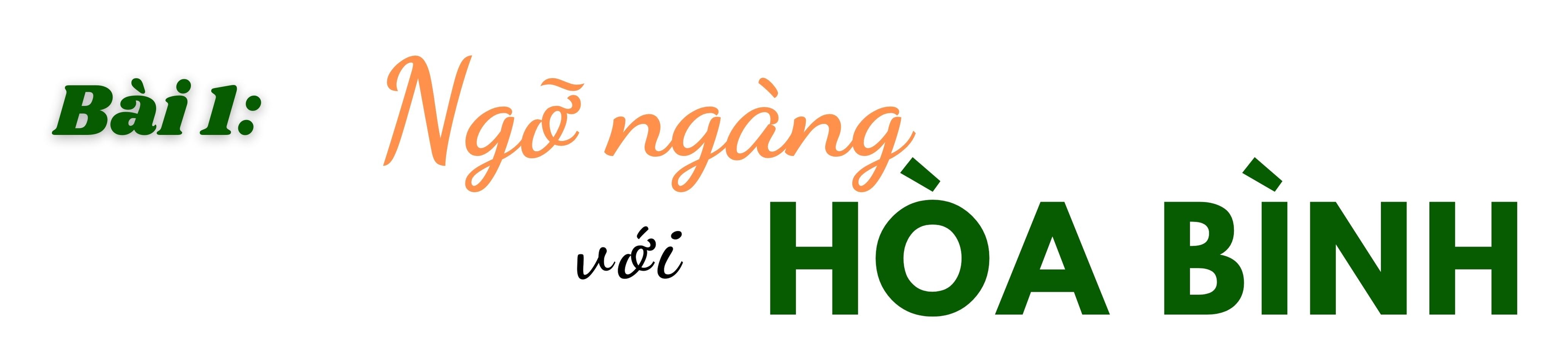 Bài 1 - Ngỡ ngàng với Hòa Bình - ảnh 3