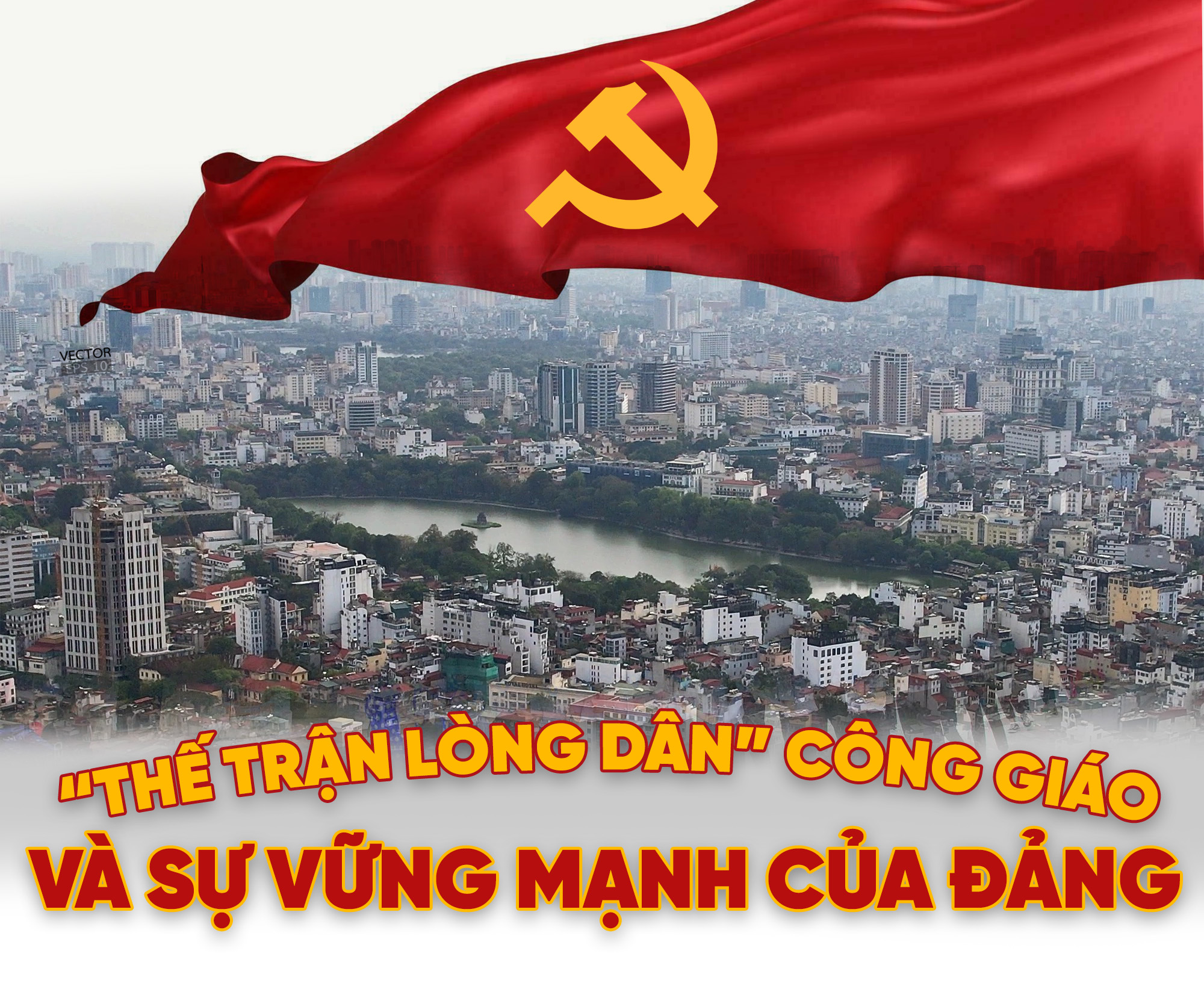 Kỳ 4: “Thế trận lòng dân” Công giáo và sự vững mạnh của Đảng - ảnh 1