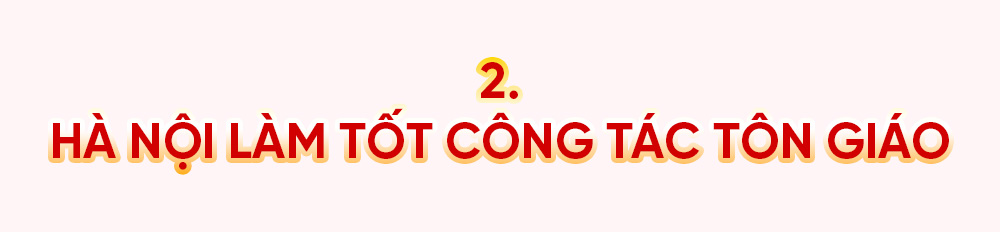 Kỳ 4: Hà Nội làm tốt công tác tôn giáo, bảo vệ nền tảng tư tưởng của Đảng - ảnh 8