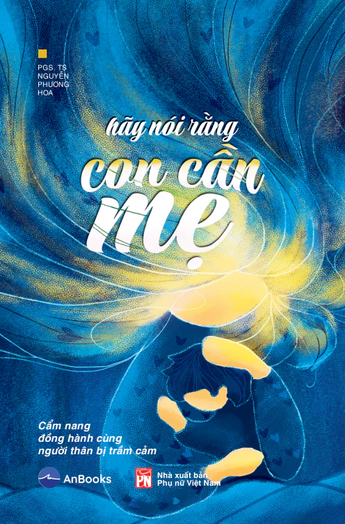 “Hãy nói rằng con cần mẹ”: Cuốn cẩm nang đồng hành cùng người thân bị trầm cảm - ảnh 1