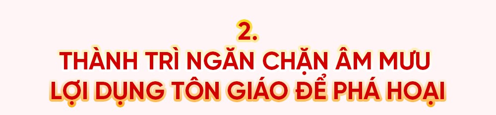 Kỳ 3: Ở Việt Nam, tôn giáo không phải lực lượng đối lập với Đảng, Nhà nước - ảnh 6