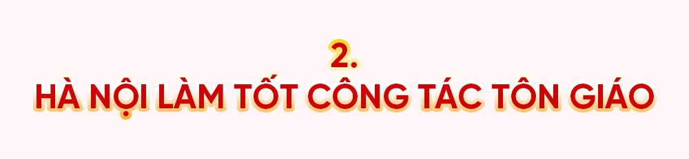Kỳ 4: Hà Nội làm tốt công tác tôn giáo, bảo vệ nền tảng tư tưởng của Đảng - ảnh 8