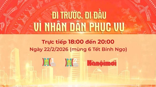 Chương trình Thời sự đặc biệt “Đi trước, đi đầu - Vì Nhân dân phục vụ“