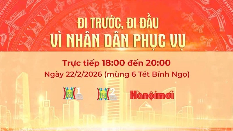 Chương trình Thời sự đặc biệt “Đi trước, đi đầu - Vì Nhân dân phục vụ“