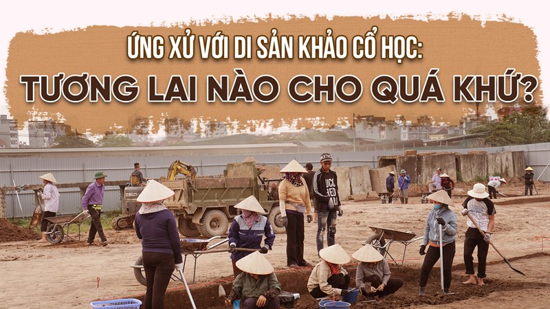 Kỳ 1: Mong manh số phận di sản khảo cổ