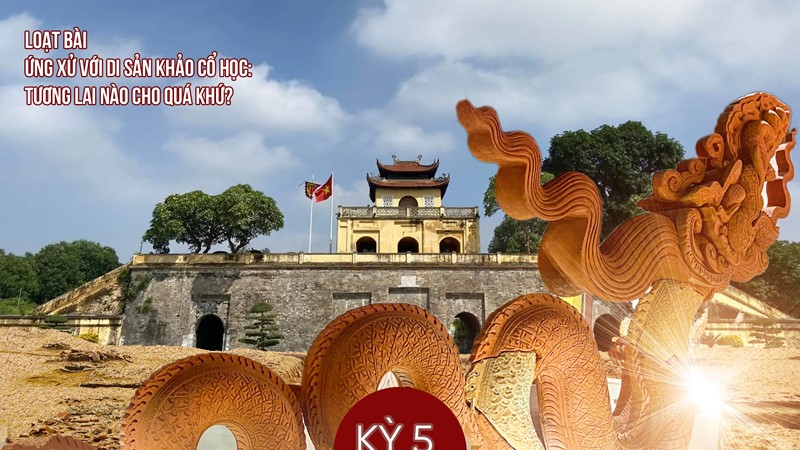 Kỳ cuối: Để di sản khảo cổ đồng hành cùng sự phát triển: Góc nhìn từ Thủ đô