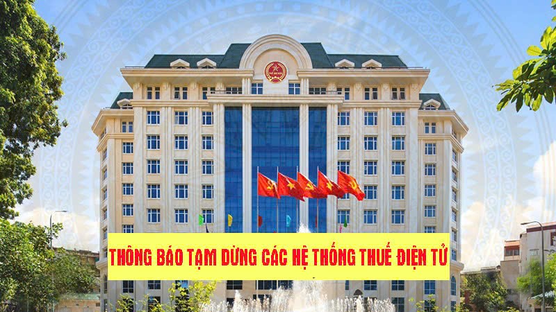 Từ 17 giờ ngày 12/3 đến 8 giờ ngày 17/3 tạm dừng các hệ thống thuế điện tử 