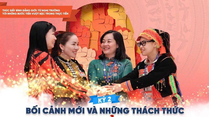 Kỳ 2: Bối cảnh mới và những thách thức với bình đẳng giới 