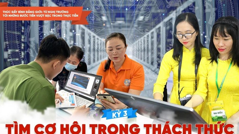 Kỳ 3: Tìm cơ hội trong thách thức, đẩy mạnh bình đẳng giới trong chuyển đổi số