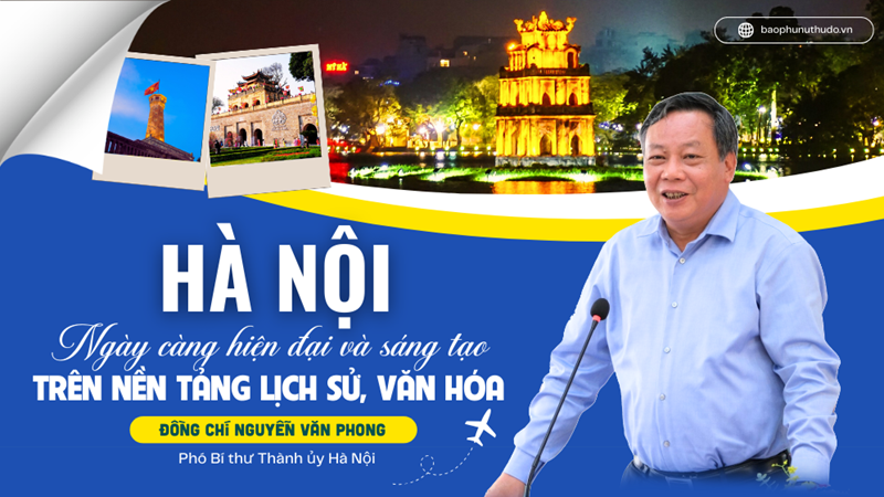Hà Nội ngày càng hiện đại và sáng tạo trên nền tảng lịch sử, văn hóa