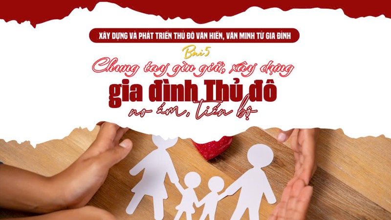  Bài 5: Chung tay gìn giữ, xây dựng gia đình Thủ đô no ấm, tiến bộ