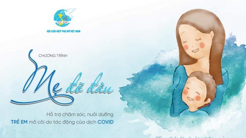 Chương trình “Mẹ đỡ đầu”, hỗ trợ chăm sóc, nuôi dưỡng trẻ mô côi do ảnh hưởng bởi dịch Covid - 19